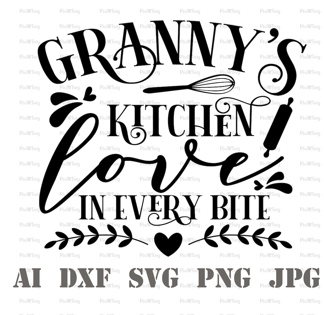 Grannys Kitchen Love In Every Bite Svg Grannys Kitchen Svg Made With Love Svg Baked With Love