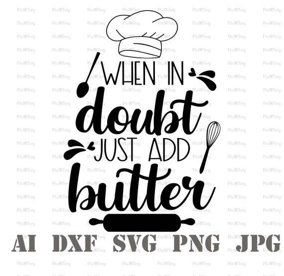 When in Doubt Just Add Butter Svg-funny Kitchen Sayings 