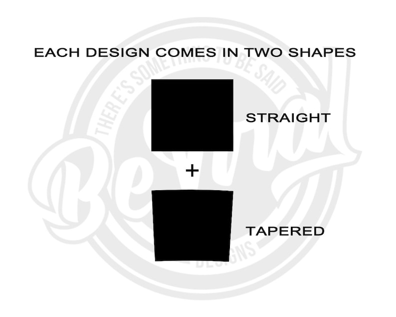 May include: Illustration showing two shapes of a design: a straight shape and a tapered shape. The text "EACH DESIGN COMES IN TWO SHAPES" is at the top of the image. The text "STRAIGHT" is next to the straight shape and the text "TAPERED" is next to the tapered shape.