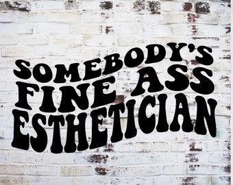 somebody's fine ass esthtician png, skin care png, esthetician png, dermatologist png, png for her, png for women, png for shirts, wavy text