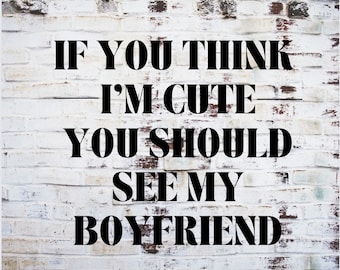If you think i'm cute you should see my boyfriend SVG, Svg for Girlfriend, Svg for T shirt, Svg for shirts, Funny Svg, Svg for her, lol svg