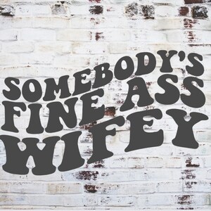 Somebody&#39;s Fine Ass Wifey PNG, Somebody&#39;s Fine Ass PNG, Trendy Wave Text Png, Png for shirts, Png for jackets, Wifey PNG, Png for wife