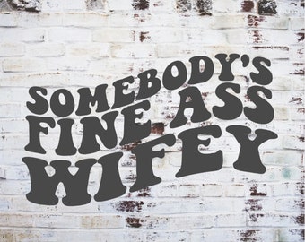 Somebody's Fine Ass Wifey PNG, Somebody's Fine Ass PNG, Trendy Wave Text Png, Png for shirts, Png for jackets, Wifey PNG, Png for wife