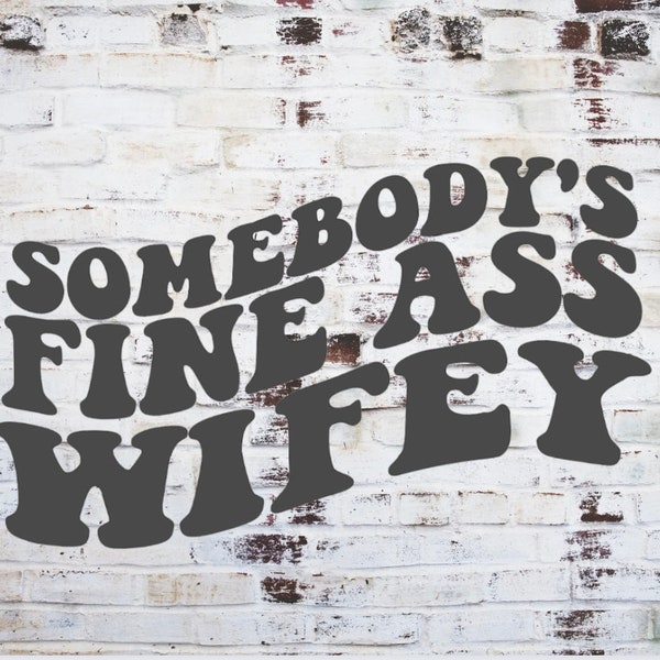 Somebody's Fine Ass Wifey PNG, Somebody's Fine Ass PNG, Trendy Wave Text Png, Png for shirts, Png for jackets, Wifey PNG, Png for wife