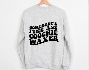 Somebody's Fine Ass Coochie Waxer Unisex Heavy Blend Crewneck Sweatshirt, Waxer Shirt, Brazilian Wax Shirt, Esthetician Shirt, Funny Gifts