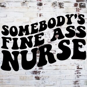 Somebody&#39;s Fine Ass Nurse png, Nurse Png, RN png, funny nursing png, nursing svg, png for nurses, healthcare worker png, nursing sublimation
