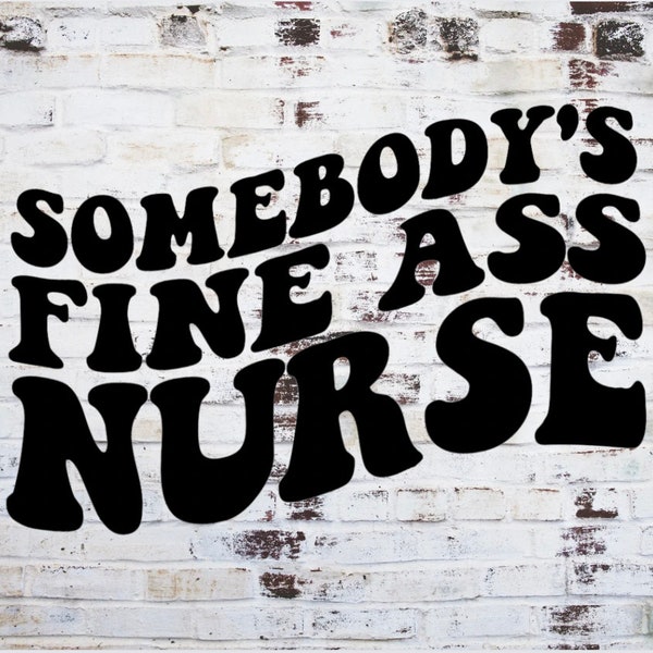 Somebody's Fine Ass Nurse png, Nurse Png, RN png, funny nursing png, nursing svg, png for nurses, healthcare worker png, nursing sublimation