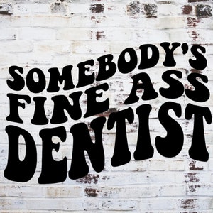 Somebody&#39;s Fine Ass Dentist Png, Wavy Text Png, Dentist Png, Png for Dentist, Career Png, New Dentist Png, Trendy Png, Funny Png