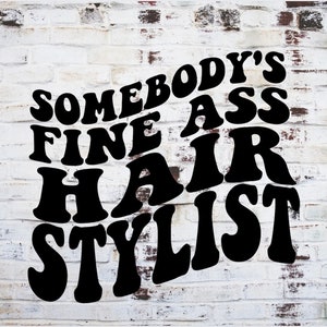 Somebody&#39;s Fine Ass Hair Stylist Png, Hair Stylist Png, Cosmetologist Png, Beauty School Png, Career Png, Wavy Text Png, Trendy Png, POD Png