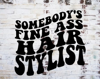 Somebody's Fine Ass Hair Stylist Png, Hair Stylist Png, Cosmetologist Png, Beauty School Png, Career Png, Wavy Text Png, Trendy Png, POD Png