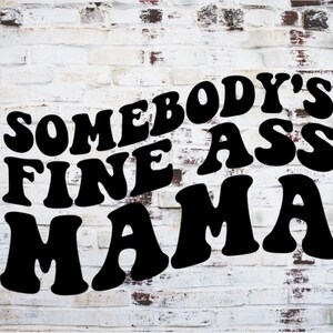 somebody&#39;s fine ass mama png, wavy text png, trendy wavy text png, png for mom, png for girlfriend wife, png for shirts, sublimation png