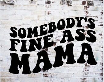 somebody's fine ass mama png, wavy text png, trendy wavy text png, png for mom, png for girlfriend wife, png for shirts, sublimation png