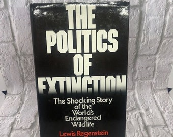 SIGNED! The Politics of Extinction - Lewis Regenstein; 1975; 1st Ed/Printing