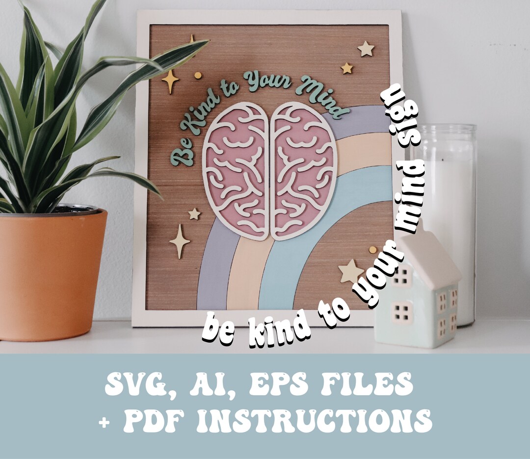 Be Kind to Your Mind Sign Svg, Eps, Ai Files - Glowforge SVG Files ...