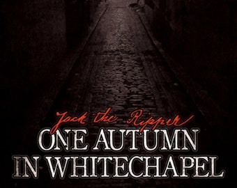 Jack the Ripper - One Autumn In Whitechapel