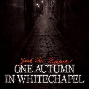 Jack the Ripper - One Autumn In Whitechapel