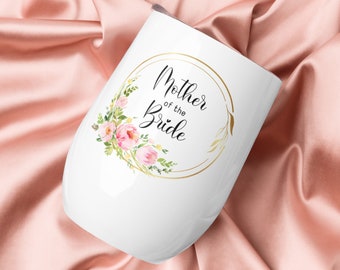 Wine tumbler mother of the bride. Gifts for moms for the special weeding day. Wine tumbler for moms