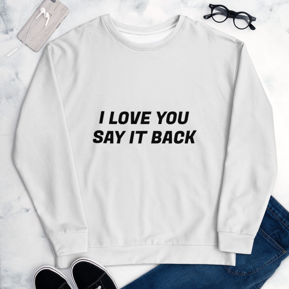 I Love You Say It Back Sweatshirt I Love You Sweatshirt Say | Etsy
