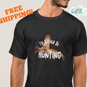 I&#39;d Rather Be Hunting Shirt, Pheasant Shirt, Pheasant Hunting Shirt for Men, Pheasant Hunting Gifts for Men, Pheasant Gifts Men