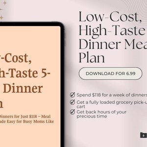 May include: A digital tablet displays text: "Low-Cost, High-Taste 5-Day Dinner Plan." The image also shows the text "Low-Cost, High-Taste Dinner Meal Plan" with a button that says "Download for 6.99". The background is a light peach color.