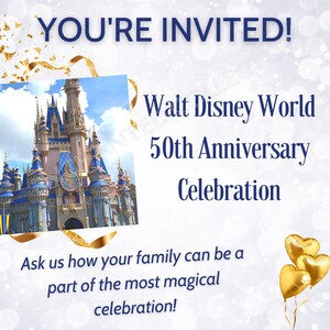 May include: A white invitation with blue text announcing a Walt Disney World 50th Anniversary Celebration. The invitation features a picture of Cinderella's Castle and gold confetti. The text reads "You're Invited! Walt Disney World 50th Anniversary Celebration. Ask us how your family can be a part of the most magical celebration!"