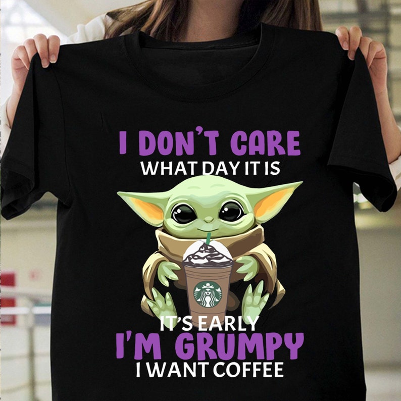2021 Gift shirt,I dont care what day it is It/'s early Im grumpy I want coffee shirt,Baby Yoda shirt,Coffee lover Unisex Hoodies Sweatshirt