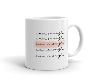 I AM ENOUGH Mug--Inspirational, Motivational, Affirmations, Positivity, Self Love