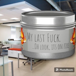 My last fuck....oh look its on fire - candle - the perfect gift!