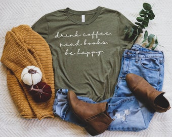 Drink Coffee Read Books Be Happy Book Shirt, Reading Shirt, Teacher Shirt, Book TShirt, Book Shirts for Book Lover Shirt for Book Lover Gift