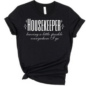 Housekeeper, Housekeeper Gift, Housekeeper Shirt, Housekeepers, Cleaning Crew Shirt, Cleaning Shirt, Womens Shirt, Comfy Shirt, Shirts