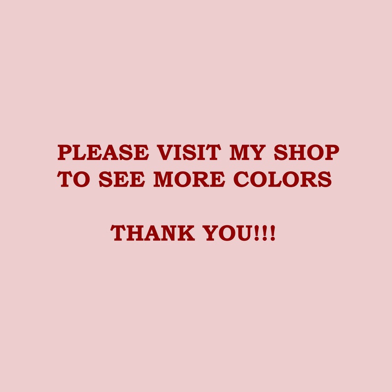 Puede incluir: Fondo rosa claro con texto en rojo oscuro. El texto dice "PLEASE VISIT MY SHOP TO SEE MORE COLORS THANK YOU!!!" en negrita, centrado en la imagen.
