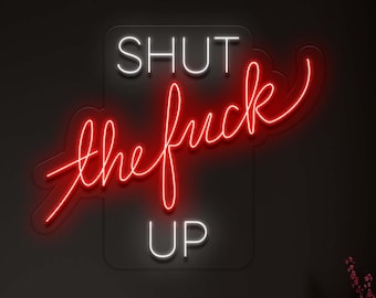 Shut The F*ck Up - LED Neon Sign, Neon Wall Decor, Custom Neon Sign, Personalised Neon Sign, Custom Neon Light, Vibe Neon Sign