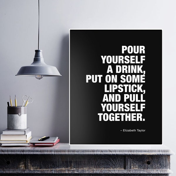 Pour Yourself A Drink, Elizabeth Taylor Quote Printable Wall Art, Fashion Decor, Black & White, Girls Room Decor, Fashion Quotes