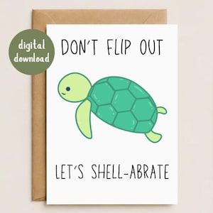 May include: A white greeting card featuring a cartoon turtle with a light green head and a darker green shell. The text at the top reads DON'T FLIP OUT and the text at the bottom reads LET'S SHELL-ABRATE in a simple black sans-serif font.