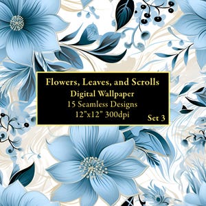 May include: A digital wallpaper set featuring 15 seamless designs of blue flowers, leaves, and scrolls on a white background. The designs are 12 inches by 12 inches and 300 dpi. The text "Flowers, Leaves, and Scrolls" is displayed in a black box with a gold border. The text "Digital Wallpaper" is displayed in a white box with a black border. The text "15 Seamless Designs" is displayed in a white box with a black border. The text "12"x12" 300dpi" is displayed in a white box with a black border. The text "Set 3" is displayed in a white box with a black border.