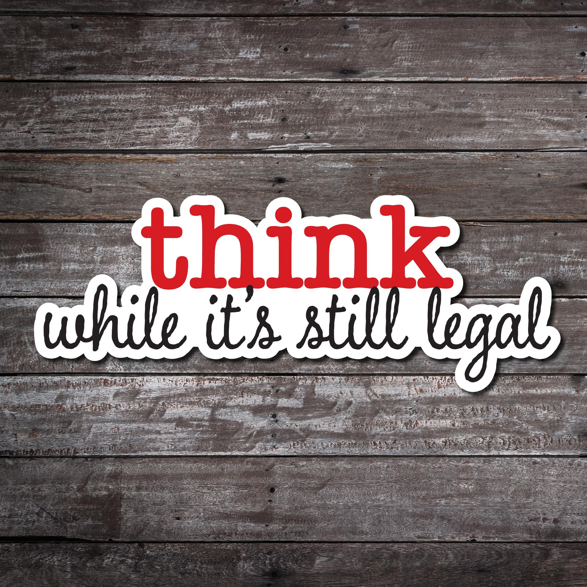 Think While It's Still Legal Sticker Decal Etsy