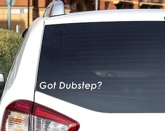 Got Dubstep? Vinyl Decal EDM Car Laptop Phone Window Sticker