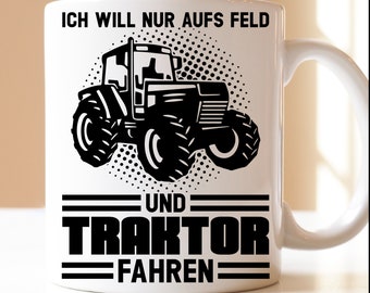I just want to go to the field and drive a tractor | Gift|Agriculture|Mug|Tractor Driver|Tractor|Tractor Driver|Farmer| Field