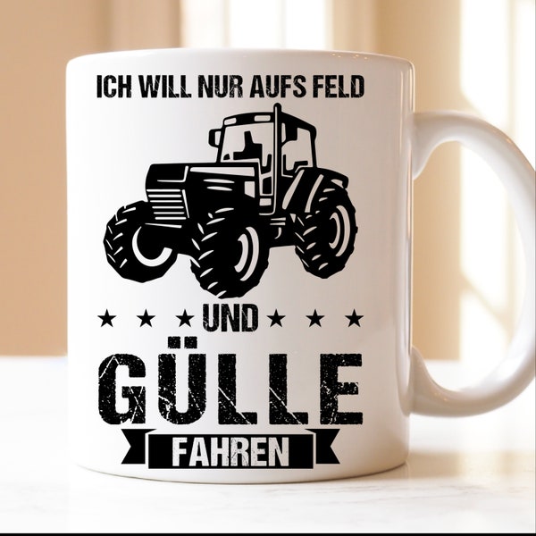 Ich will nur aufs Feld und Gülle fahren | Geschenk|Landwirtschaft|Tasse|Traktorfahrer|Traktor|Traktor Fahrer|Landwirt| Feld