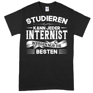 Könnte beinhalten: Schwarzes T-Shirt mit weißem Text, der "Studieren kann jeder Internist werden nur die besten" lautet.