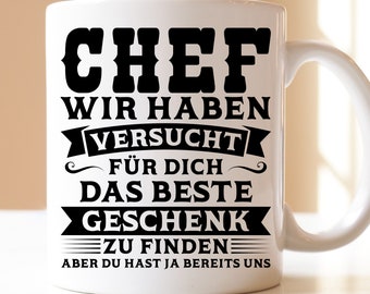 Chef wir haben versucht für dich das beste Geschenk zu finden aber du hast ja bereits uns | Tasse | Geschenk | Chef | Boss | Beruf | Leiter