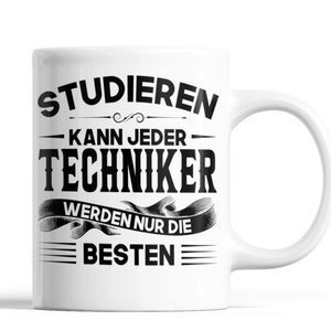 Könnte beinhalten: Weiße Keramiktasse mit schwarzem Text, der "Studieren kann jeder Techniker werden nur die besten" lautet.