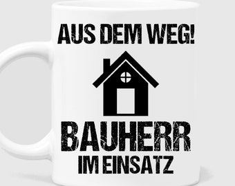 Aus dem Weg Bauherr im Einsatz  Bauherr 2021 Bauherren Einweihungsfeier Baustelle Richtfest Häuslebauer Geschenk Lustige Tasse