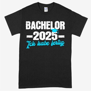 Bachelor Shirt | Bachelor 2025 ich habe fertig  | Bechalor Geschenk Bechalorbief  Bechalor Prüfung Shirt lustig