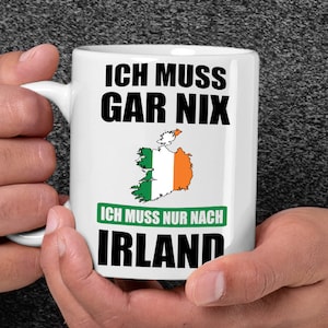 Ich muss gar nix Ich muss nur nach Irland Urlaub Irisch Irische Flagge Reise Heimat Geschenk Lustige Tasse