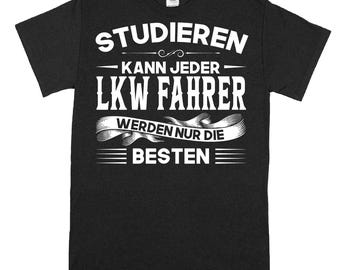 LKW Fahrer Shirt | studieren kann jeder LKW Fahrer werden nur die besten | LKW Geschenk Lasterfahrer LKWFahrer T-Shirt lustig