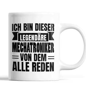 Könnte beinhalten: Weiße Keramik-Tasse mit schwarzem Text. Der Text lautet "ICH BIN DIESER LEGENDÄRE MECHATRONIKER = VON DEM = ALLE REDEN". Die Tasse hat einen gebogenen Henkel.