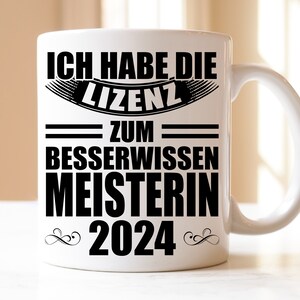 ich habe die Lizenz zum besserwissen Meisterin 2024 | Geschenk | Tasse | Meister | Meistertitel | Meisterbrief | Meister Prüfung Bestanden
