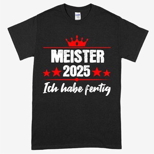 Meister Shirt | Meister 2025 ich habe fertig | Meister Geschenk Meisterbief  Meister Prüfung Shirt lustig