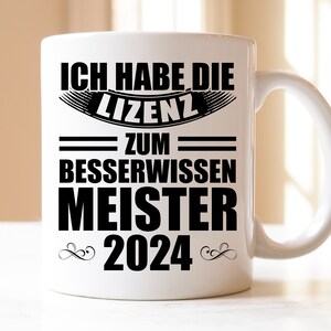 ich habe die Lizenz zum besserwissen Meister 2024 | Geschenk | Tasse | Meister | Meistertitel | Meisterbrief | Meister Prüfung Bestanden